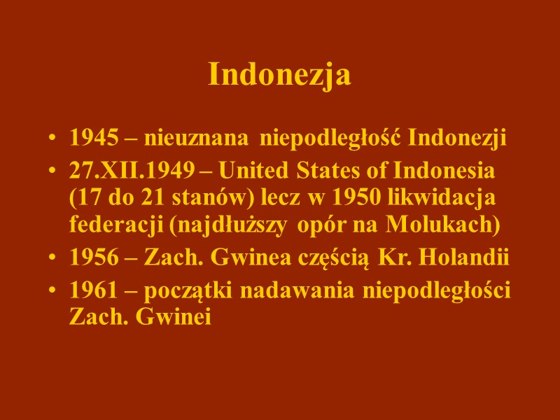 Indonezja 1945 – nieuznana niepodległość Indonezji 27.XII.1949 – United States of Indonesia (17 do